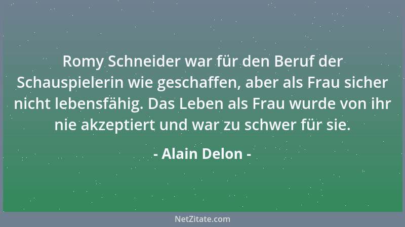 Alain Delon - Romy Schneider war für den Beruf der Schauspielerin wie geschaffen, aber als Frau sicher nicht lebensfähig. D...