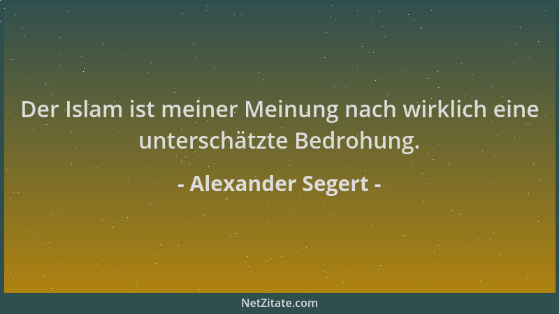 Alexander Segert - Der Islam ist meiner Meinung nach wirklich eine unterschätzte Bedrohung....