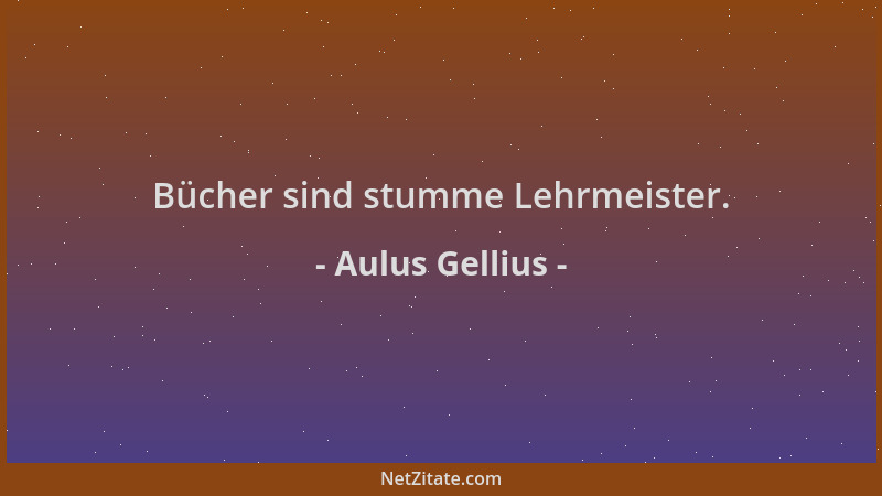 Aulus Gellius - Bücher sind stumme Lehrmeister....