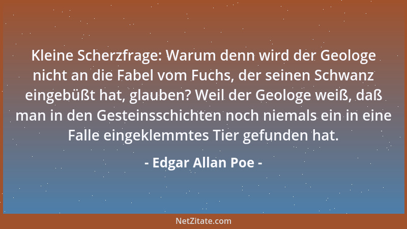 Edgar Allan Poe - Kleine Scherzfrage: Warum denn wird der Geologe nicht an die Fabel vom Fuchs, der seinen Schwanz eingebüß...