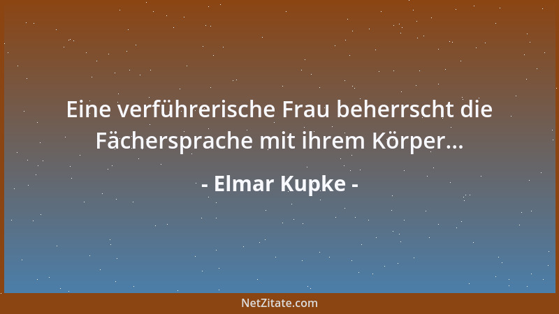 Elmar Kupke - Eine verführerische Frau beherrscht die Fächersprache mit ihrem Körper......