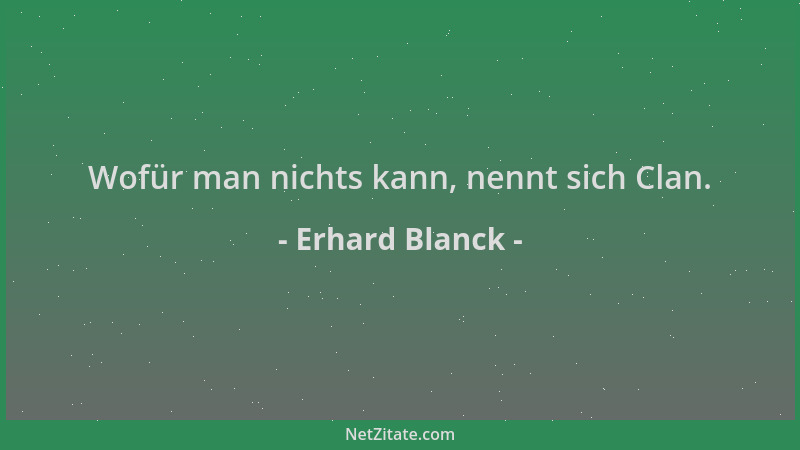 Erhard Blanck - Wofür man nichts kann, nennt sich Clan....