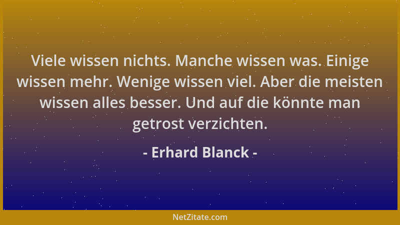 Erhard Blanck - Viele wissen nichts. Manche wissen was. Einige wissen mehr. Wenige wissen viel. Aber die meisten wissen all...
