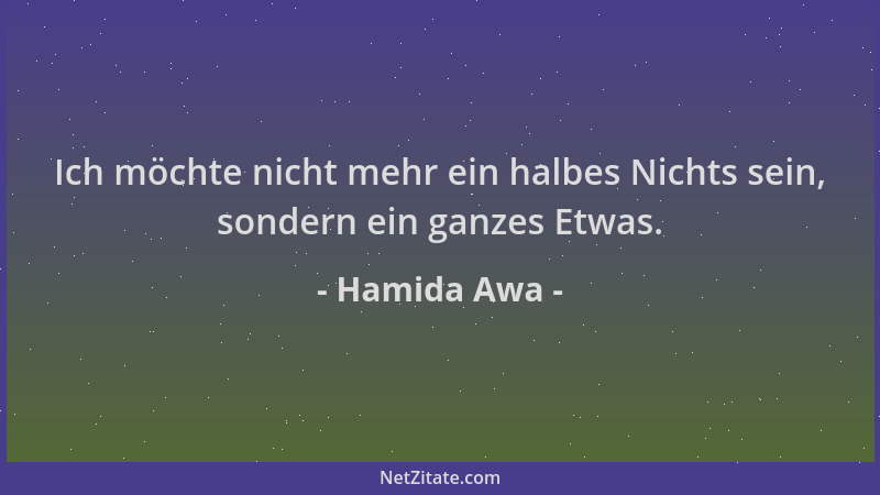 Hamida Awa - Ich möchte nicht mehr ein halbes Nichts sein, sondern ein ganzes Etwas....
