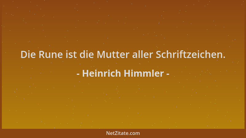 Heinrich Himmler - Die Rune ist die Mutter aller Schriftzeichen....