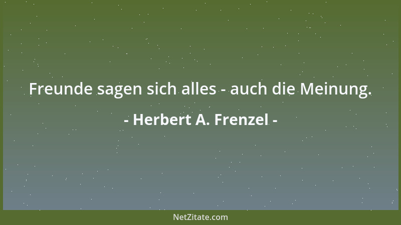 Herbert A. Frenzel - Freunde sagen sich alles - auch die Meinung....