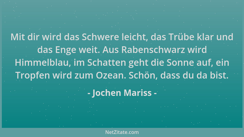 Jochen Mariss - Mit dir wird das Schwere leicht, das Trübe klar und das Enge weit. Aus Rabenschwarz wird Himmelblau, im Sch...