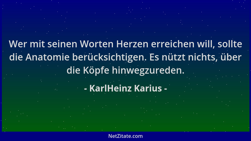 KarlHeinz Karius - Wer mit seinen Worten Herzen erreichen will, sollte die Anatomie berücksichtigen. Es nützt nichts, über...