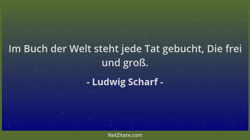 Ludwig Scharf - Im Buch der Welt steht jede Tat gebucht, Die frei und groß....