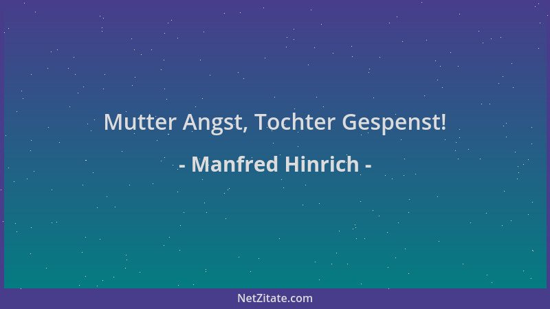 Manfred Hinrich - Mutter Angst, Tochter Gespenst!...