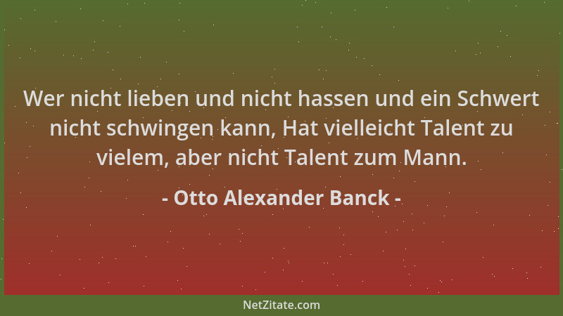 Otto Alexander Banck - Wer nicht lieben und nicht hassen und ein Schwert nicht schwingen kann, Hat vielleicht Talent zu vie...