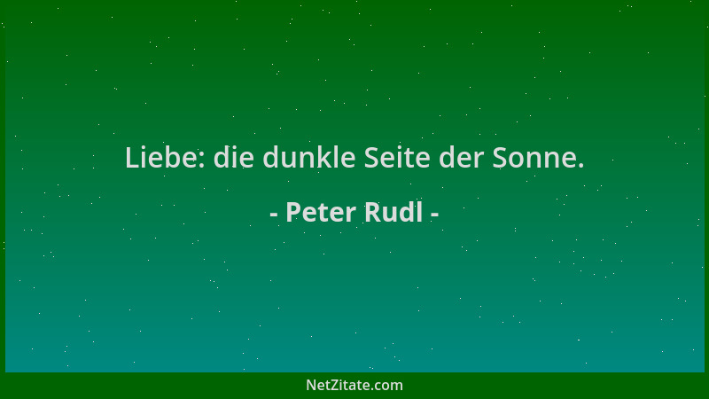 Peter Rudl - Liebe: die dunkle Seite der Sonne....