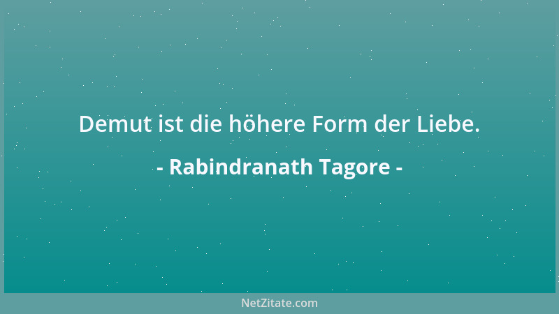 Rabindranath Tagore - Ich weine meiner Unwürdigkeit, wenn ich mein Leben sehe, in den Händen der nichtssagenden Stunden....