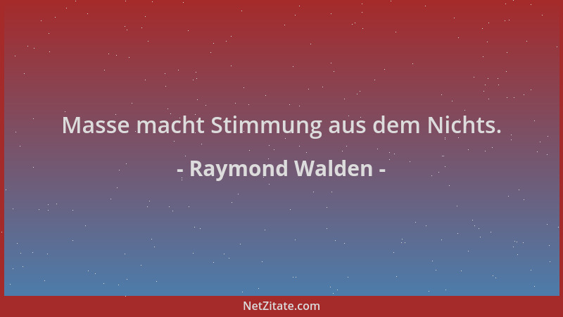 Raymond Walden - Masse macht Stimmung aus dem Nichts....