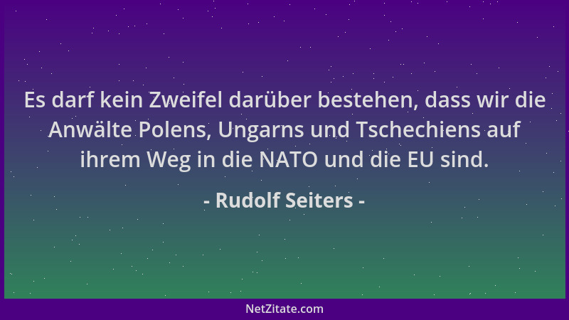 Rudolf Seiters - Es darf kein Zweifel darüber bestehen, dass wir die Anwälte Polens, Ungarns und Tschechiens auf ihrem Weg...