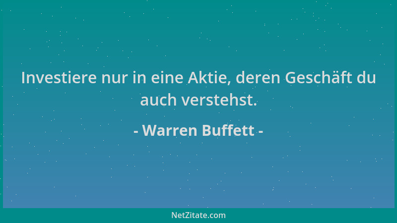 Warren Buffett - Investiere nur in eine Aktie, deren Geschäft du auch verstehst....