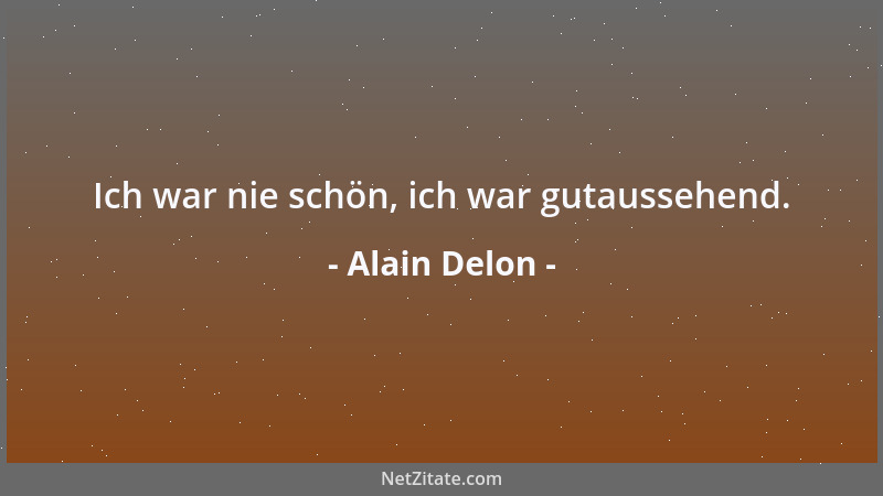 Alain Delon - Ich war nie schön, ich war gutaussehend....