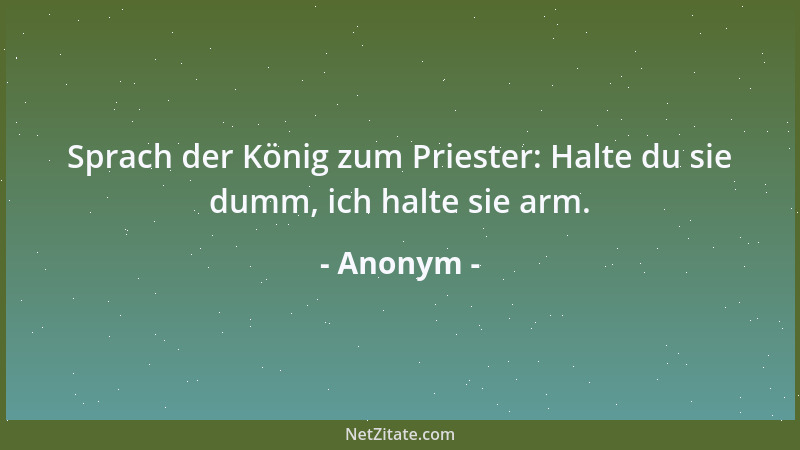 Anonym - Sprach der König zum Priester: Halte du sie dumm, ich halte sie arm....