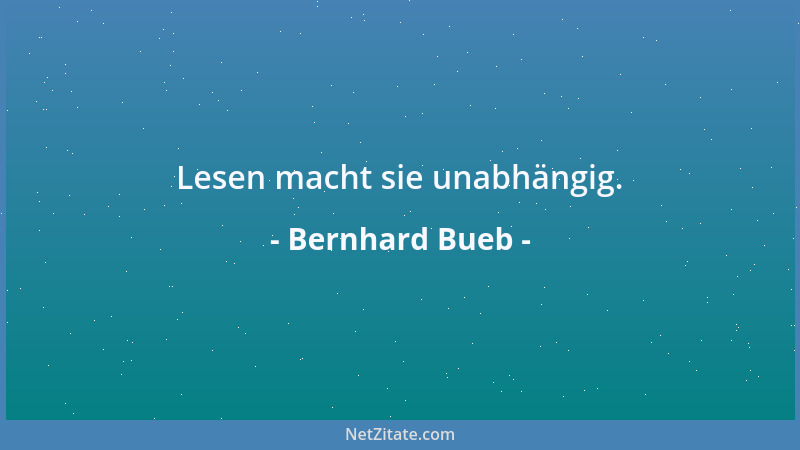 Bernhard Bueb - Lesen macht sie unabhängig....