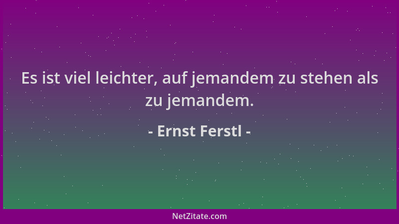 Ernst Ferstl - Es ist viel leichter, auf jemandem zu stehen als zu jemandem....