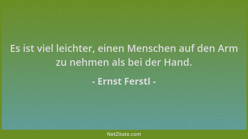 Ernst Ferstl - Es ist viel leichter, einen Menschen auf den Arm zu nehmen als bei der Hand....