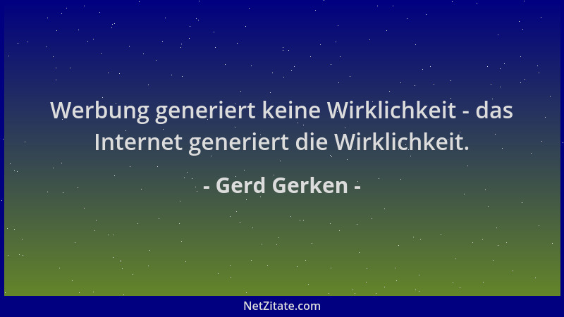 Gerd Gerken - Werbung generiert keine Wirklichkeit - das Internet generiert die Wirklichkeit....
