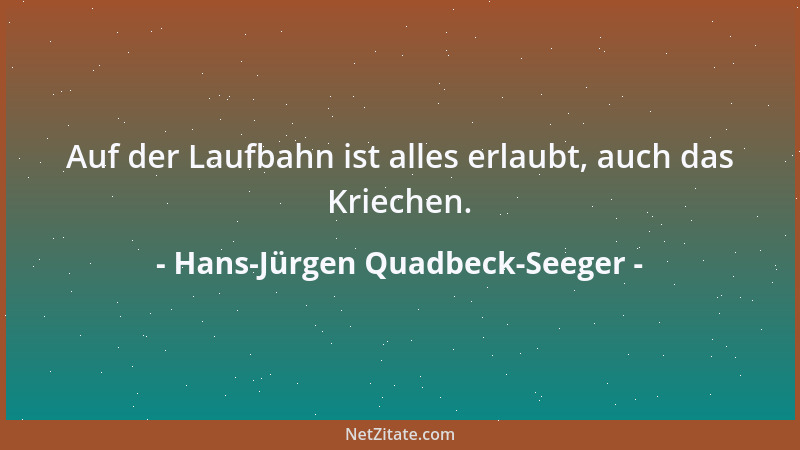 Hans-Jürgen Quadbeck-Seeger - Auf der Laufbahn ist alles erlaubt, auch das Kriechen....