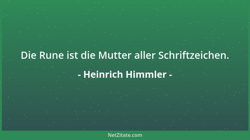 Heinrich Himmler - Die Rune ist die Mutter aller Schriftzeichen....