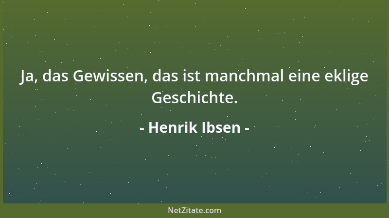 Henrik Ibsen - Ja, das Gewissen, das ist manchmal eine eklige Geschichte....