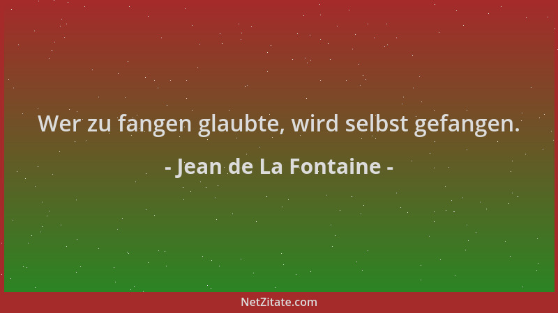 Jean de La Fontaine - Wer zu fangen glaubte, wird selbst gefangen....