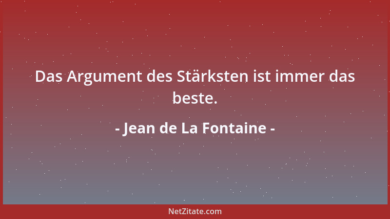 Jean de La Fontaine - Das Argument des Stärksten ist immer das beste....