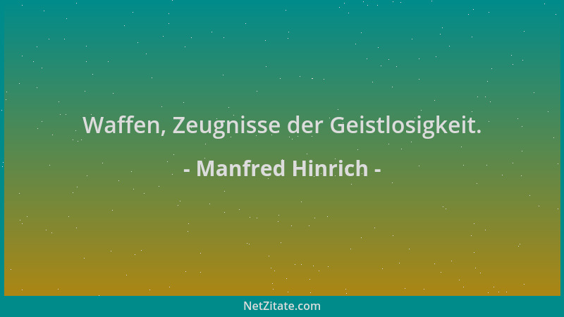 Manfred Hinrich - Waffen, Zeugnisse der Geistlosigkeit....