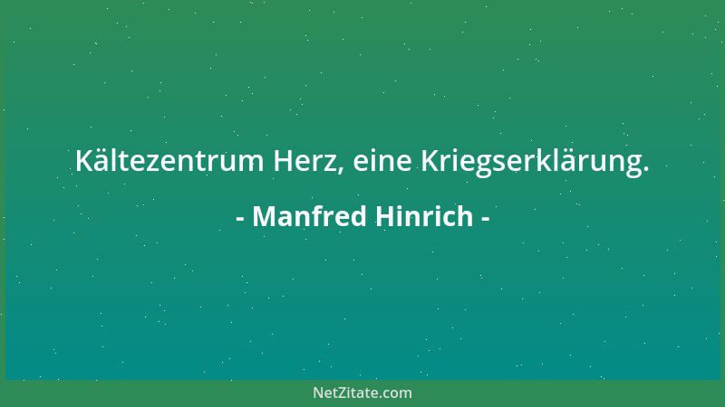 Manfred Hinrich - Kältezentrum Herz, eine Kriegserklärung....