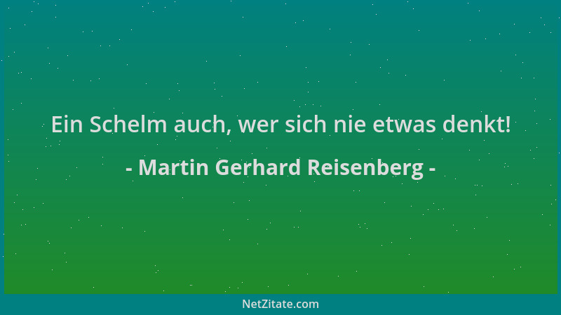 Martin Gerhard Reisenberg - Ein Schelm auch, wer sich nie etwas denkt!...