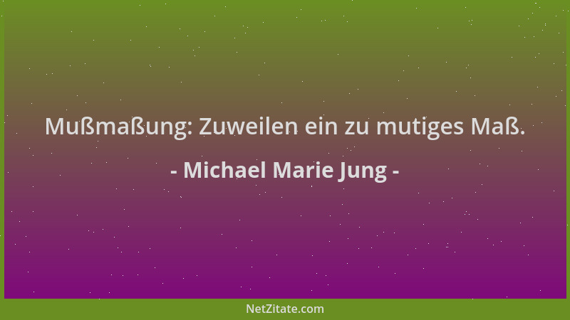 Michael Marie Jung - Mußmaßung: Zuweilen ein zu mutiges Maß....