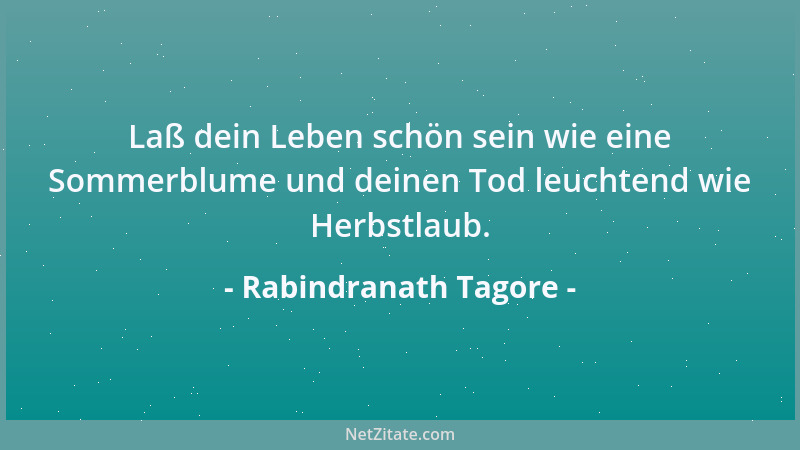 Rabindranath Tagore - Freude gibt es überall - in der grünen Grasdecke der Erde, in der blauen Heiterkeit des Himmels, in d...