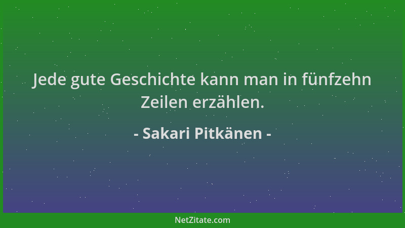 Sakari Pitkänen - Jede gute Geschichte kann man in fünfzehn Zeilen erzählen....