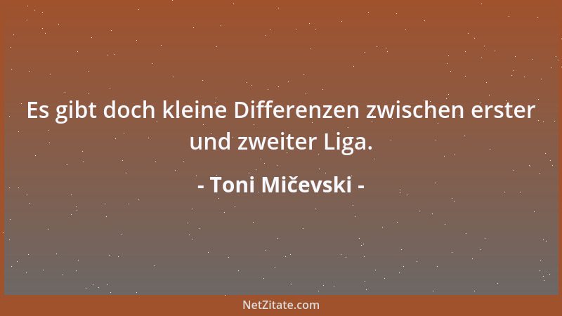 Toni Mičevski - Es gibt doch kleine Differenzen zwischen erster und zweiter Liga....