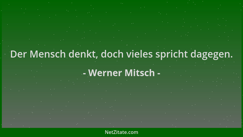 Werner Mitsch - Der Mensch denkt, doch vieles spricht dagegen....