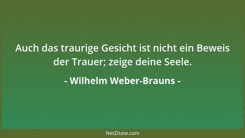 Wilhelm Weber-Brauns - Man sieht leicht eine entgegengebrachte Liebe gleichgültig an, gewissermaßen als ein selbstverständl...