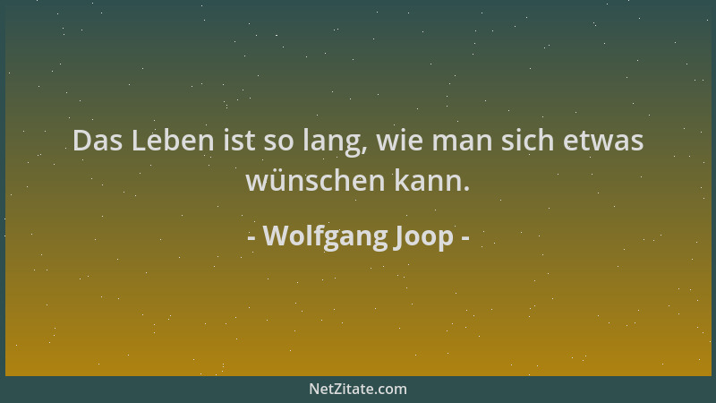 Wolfgang Joop - Das Leben ist so lang, wie man sich etwas wünschen kann....