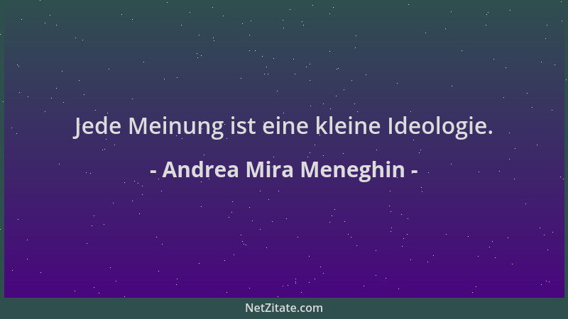 Andrea Mira Meneghin - Jede Meinung ist eine kleine Ideologie....