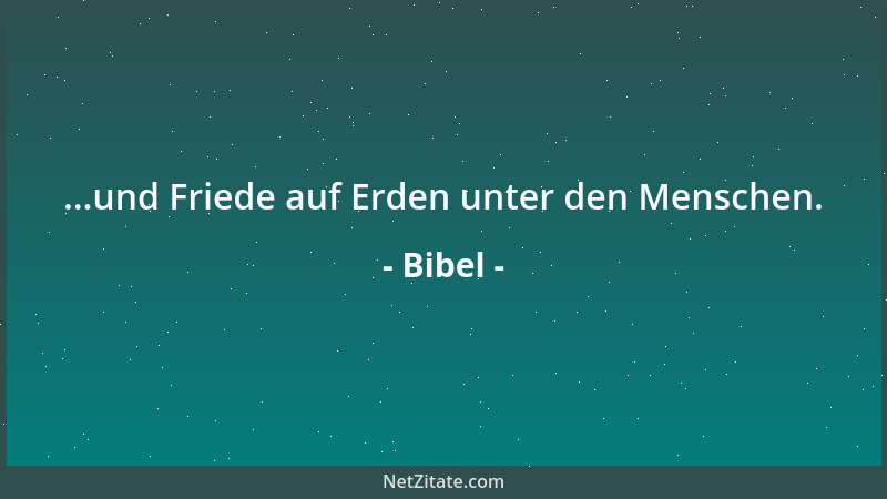 Bibel - ...und Friede auf Erden unter den Menschen....