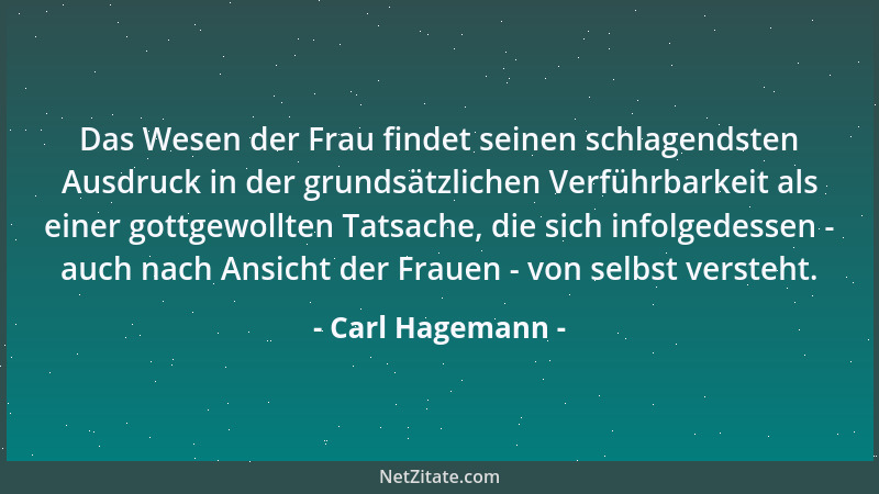 Carl Hagemann - Die Untreue einer Frau ist jedesmal eine Schuld des Mannes. Nur soweit er aus seiner Natur heraus ihre Ansp...