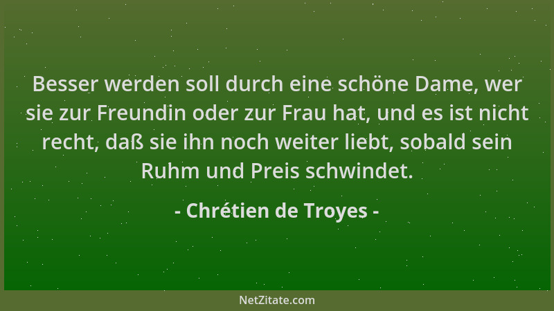 Chrétien de Troyes - Besser werden soll durch eine schöne Dame, wer sie zur Freundin oder zur Frau hat, und es ist nicht re...
