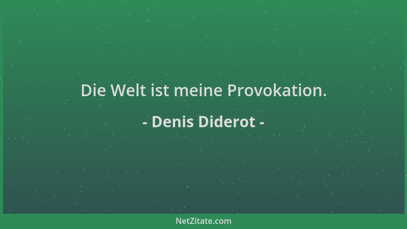 Denis Diderot - Die Welt ist meine Provokation....