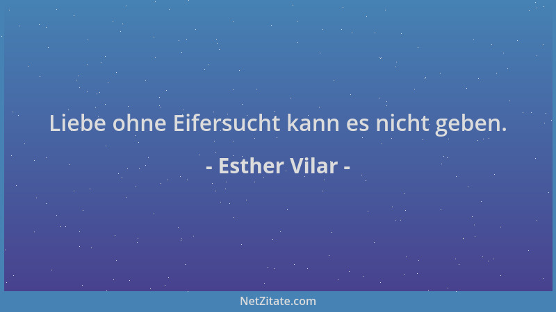 Esther Vilar - Liebe ohne Eifersucht kann es nicht geben....