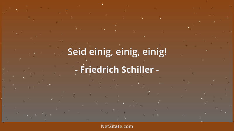 Friedrich Schiller - Nichts Wahres läßt sich von der Zukunft wissen....