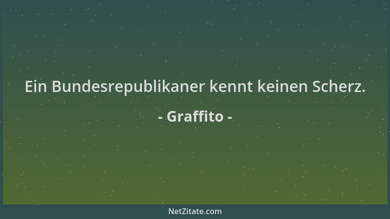 Graffito - Ein Bundesrepublikaner kennt keinen Scherz....