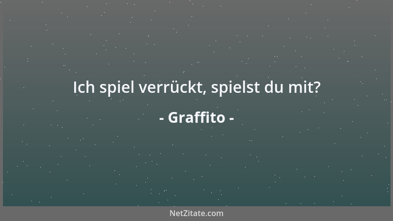 Graffito - Ich spiel verrückt, spielst du mit?...
